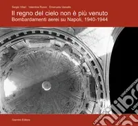 Il regno del cielo non è più venuto. Bombardamenti aerei su Napoli 1940-1944 Offerta Limitata