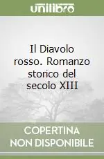 Il Diavolo rosso. Romanzo storico del secolo XIII Quantità Limitata