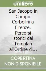 Quantità Limitata San Jacopo in Campo Corbolini a Firenze. Percorsi storici dai Templari all‘Ordine di Malta all‘era moderna