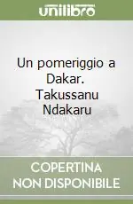 Spedito Oggi Un pomeriggio a Dakar. Takussanu Ndakaru