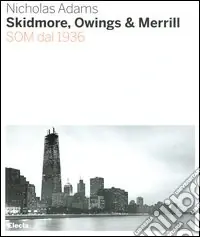 Compra Oggi Stesso Skidmore, Owings & Merill. SOM dal 1936. Ediz. illustrata