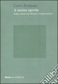 A scena aperta. Scala e teatri tra riforme e conservazione. Ediz. illustrata Occasione Imperdibile