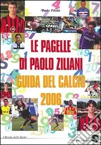 Must-Have Le pagelle di Paolo Ziliani. Guida del calcio 2006