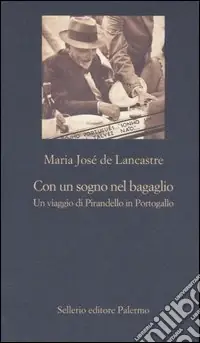 Con un sogno nel bagaglio. Un viaggio di Pirandello in Portogallo Super Prezzo
