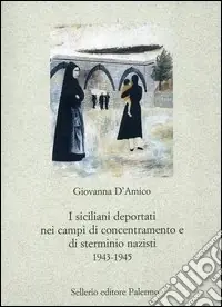 I siciliani deportati nei campi di concentramento e di sterminio nazisti 1943-1945 Prezzo Di Fabbrica