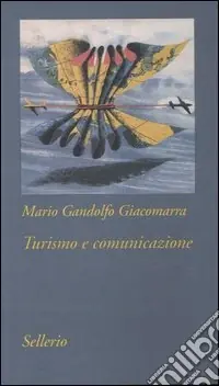 Turismo e comunicazione. Strategie di costruzione del prodotto turistico Ultime Pezzi
