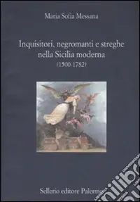 Inquisitori, negromanti, streghe nella Sicilia moderna (1500-1782) Offerta Limitata