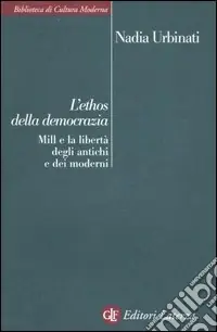 Ordina Subito L‘ethos della democrazia. Mill e la libertà degli antichi e dei moderni