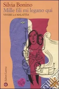 Acquista Ora Mille fili mi legano qui. Vivere la malattia