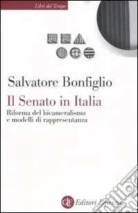 Il Senato in Italia. Riforma del bicameralismo e modelli di rappresentanza Reso Gratuito