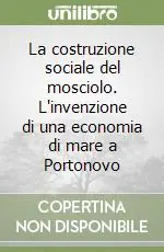 Prezzo Basso La costruzione sociale del mosciolo. L‘invenzione di una economia di mare a Portonovo