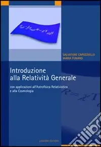 Introduzione alla relatività generale. Con applicazioni all‘astrofisica relativistica e alla cosmologia Offerta Del Giorno