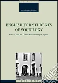 English for students of sociology. How to face the «prova tecnica di lingua inglese». Ediz. bilingue Scelto Dai Clienti