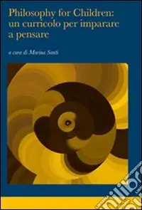 Ultime Pezzi Philosophy for children un curricolo per imparare a pensare
