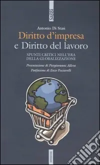 Diritto d‘impresa e diritto del lavoro. Spunti critici nell‘era della globalizzazione Nuovo Arrivo