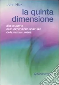 Miglior Prezzo La quinta dimensione. Alla scoperta della dimensione spirituale della natura umana