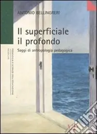 Il superficiale il profondo. Saggi di antropologia pedagogica Prezzo Conveniente