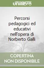 Percorsi pedagogici ed educativi nell‘opera di Norberto Galli Miglior Prezzo