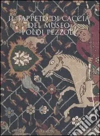 Il tappeto di caccia del museo Poldi Pezzoli. Ediz. illustrata Prezzo Scontato