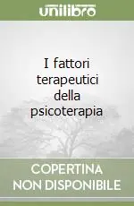 I fattori terapeutici della psicoterapia Offerta Lampo
