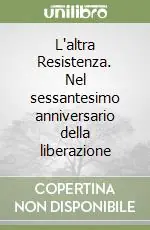 Prezzo Ridotto L‘altra Resistenza. Nel sessantesimo anniversario della liberazione