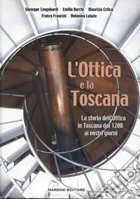 L‘ottica e la Toscana. Storia dell‘ottica in Toscana dal 1200 ai nostri giorni Offerta