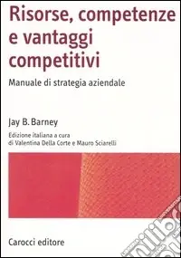Occasione Imperdibile Risorse, competenze e vantaggi competitivi. Manuale di strategia aziendale