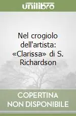 Nel crogiolo dell‘artista «Clarissa» di S. Richardson Ordina Subito