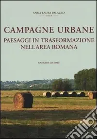 Promozione Esclusiva Campagne urbane. Paesaggi in trasformazione nell‘area romana