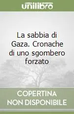 La sabbia di Gaza. Cronache di uno sgombero forzato Quantità Limitata