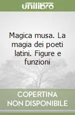 Magica musa. La magia dei poeti latini. Figure e funzioni Offerta Del Giorno