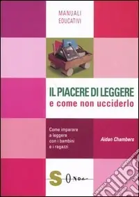 Ordina Subito Il piacere di leggere e come non ucciderlo. Come imparare a leggere con i bambini e i ragazzi
