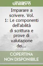 Imparare a scrivere. Vol. 1 Le componenti dell‘abilità di scrittura e prove di valutazione dei prerequisiti Must-Have