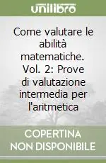 Non Perdere Come valutare le abilità matematiche. Vol. 2 Prove di valutazione intermedia per l‘aritmetica