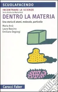 Super Prezzo Dentro la materia. Una storia di atomi, molecole, particelle