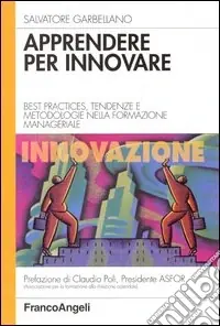 Apprendere per innovare. Best practices, tendenze e metodologie nella formazione manageriale Promozione Esclusiva