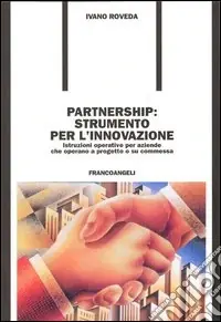 Partnership strumento per l‘innovazione. Istruzioni operative per aziende che operano a progetto o su commessa Sconto