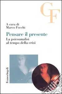 Direttamente Dal Produttore Pensare il presente. La psicoanalisi al tempo della crisi