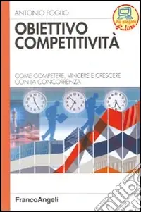 Obiettivo competitività. Come competere, vincere e crescere con la concorrenza Offerta Limitata