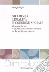Compra Oggi Stesso Sicurezza, legalità e coesione sociale. Governo locale e prevenzione dell‘insicurezza nella politica modenese