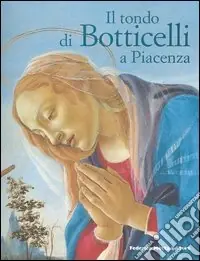 Il tondo di Botticelli a Piacenza. Ediz. illustrata Occasione