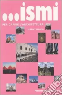 ... Ismi per capire l‘architettura. Ediz. illustrata Sconto