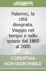 Offerta Palermo, la città disegnata. Viaggio nel tempo e nello spazio dal 1860 al 2000