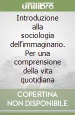 Introduzione alla sociologia dell‘immaginario. Per una comprensione della vita quotidiana Spedito Oggi