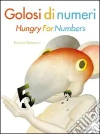 Golosi di numeri-Hungry for numbers. Ediz. bilingue Ultima Occasione