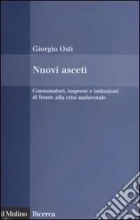 Acquista Ora Nuovi asceti. Consumatori, imprese e istituzioni di fronte alla crisi ambientale