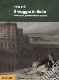Il viaggio in Italia. Storia di una grande tradizione culturale Must-Have