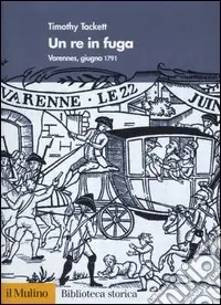 Un re in fuga. Varennes, giugno 1791 Prezzo Conveniente