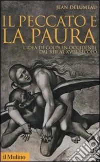 Il peccato e la paura. L‘idea di colpa in Occidente dal XII al XVIII secolo Vendita Finale
