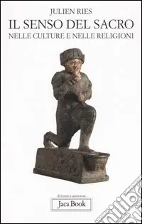 Il senso del sacro. Nelle culture e nelle religioni Bestseller